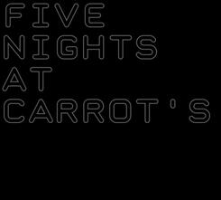 Five Nights at Carrot&#39;s